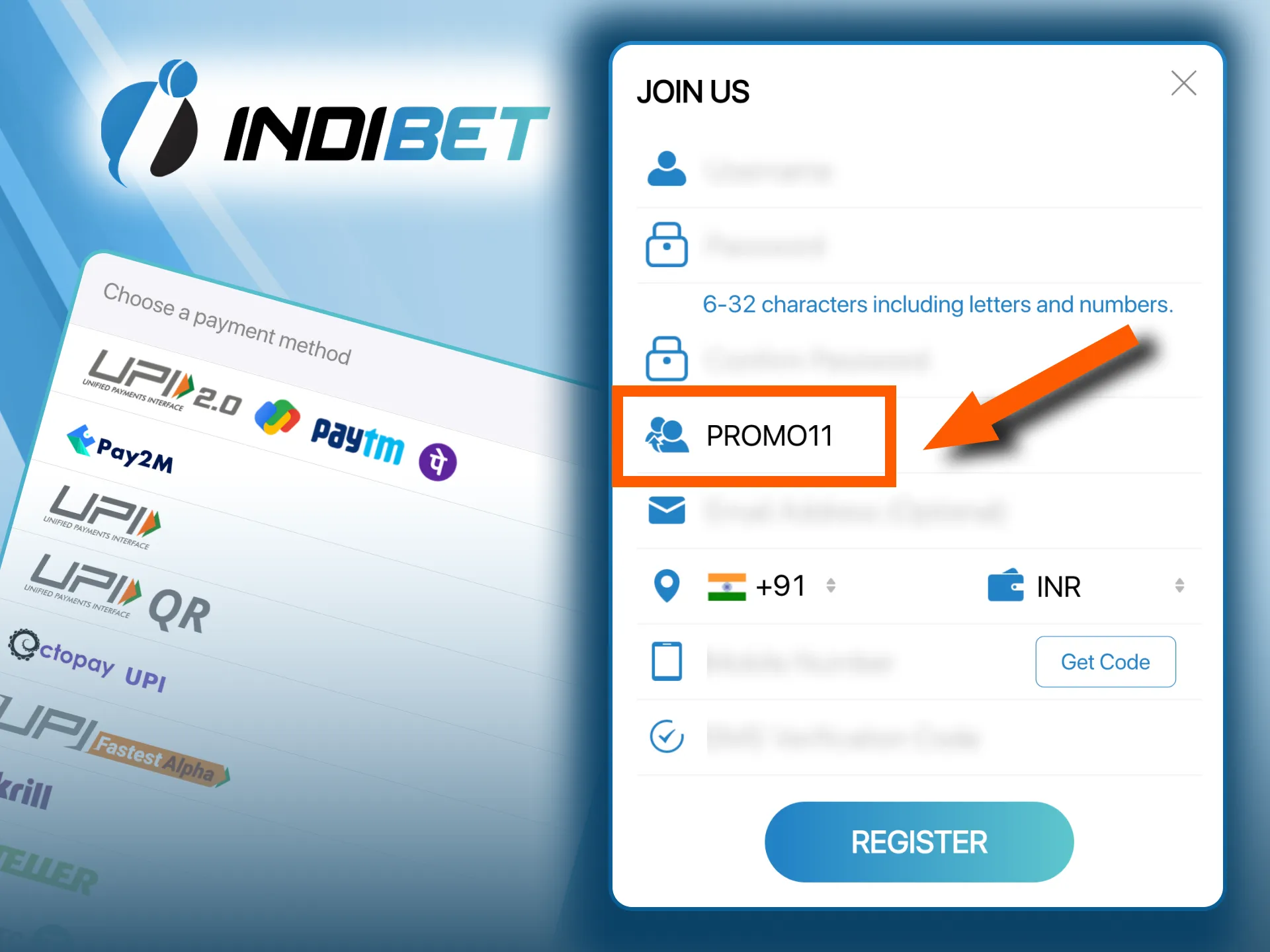 Activate Indibet's PROMO11 promo code during registration and follow the steps.